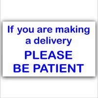 If You Are Making A Delivery,Please Be Patient-External Window or Door Information Sign-Delivery/Sales 